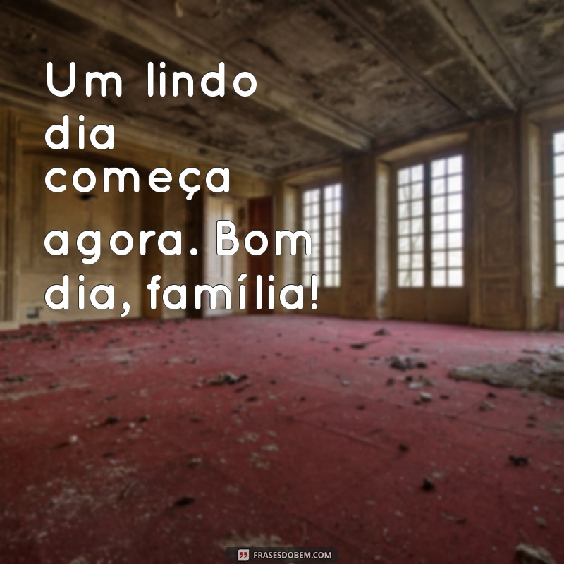 Mensagens Inspiradoras de Bom Dia para sua Família Amada 