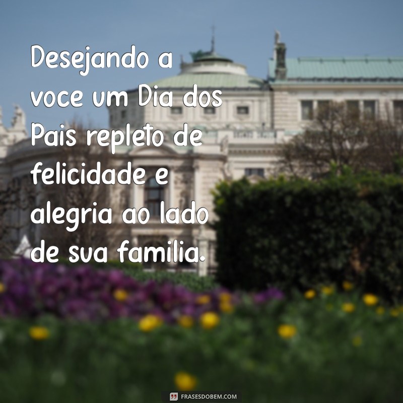 Feliz Dia dos Pais: Mensagens e Homenagens para um Amigo Especial 