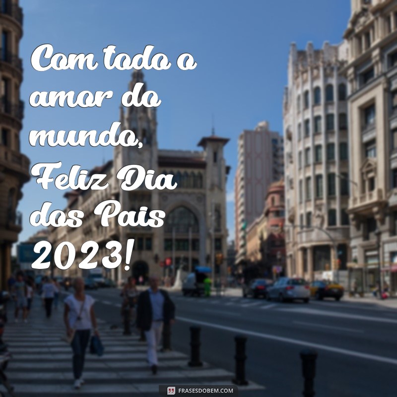 Feliz Dia dos Pais 2023: Celebre com Amor e Gratidão 