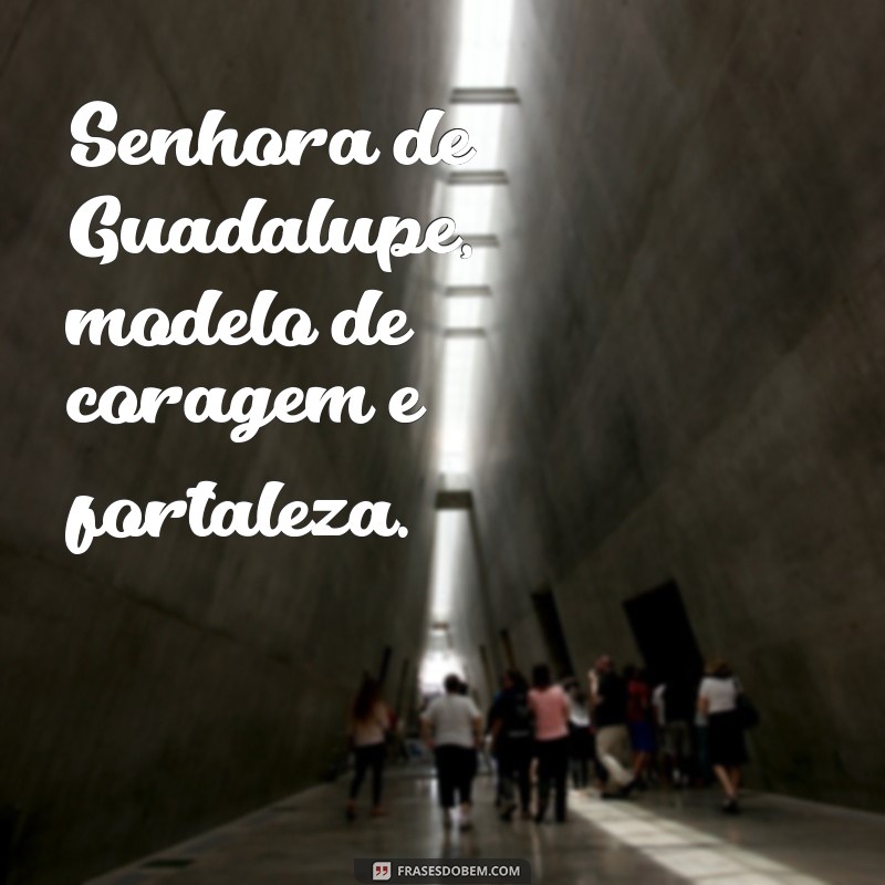 Descubra as mais belas e inspiradoras frases de Nossa Senhora de Guadalupe 