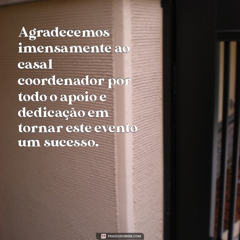 mensagem de agradecimento ao casal coordenador Agradecemos imensamente ao casal coordenador por todo o apoio e dedicação em tornar este evento um sucesso.