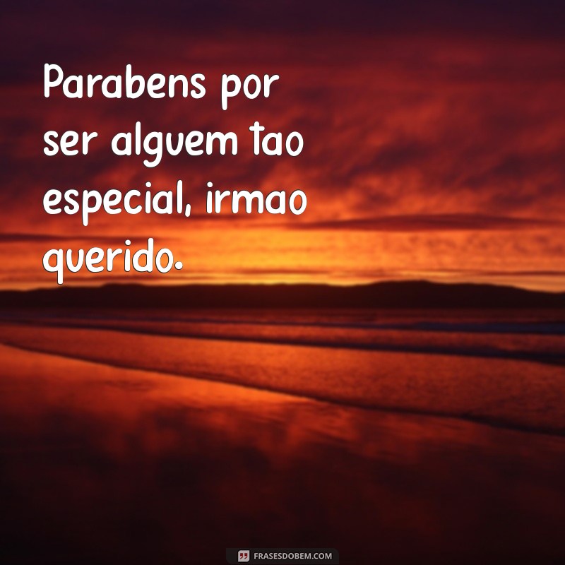 Parabéns Irmão Querido: Mensagens e Frases Emocionantes para Celebrar 