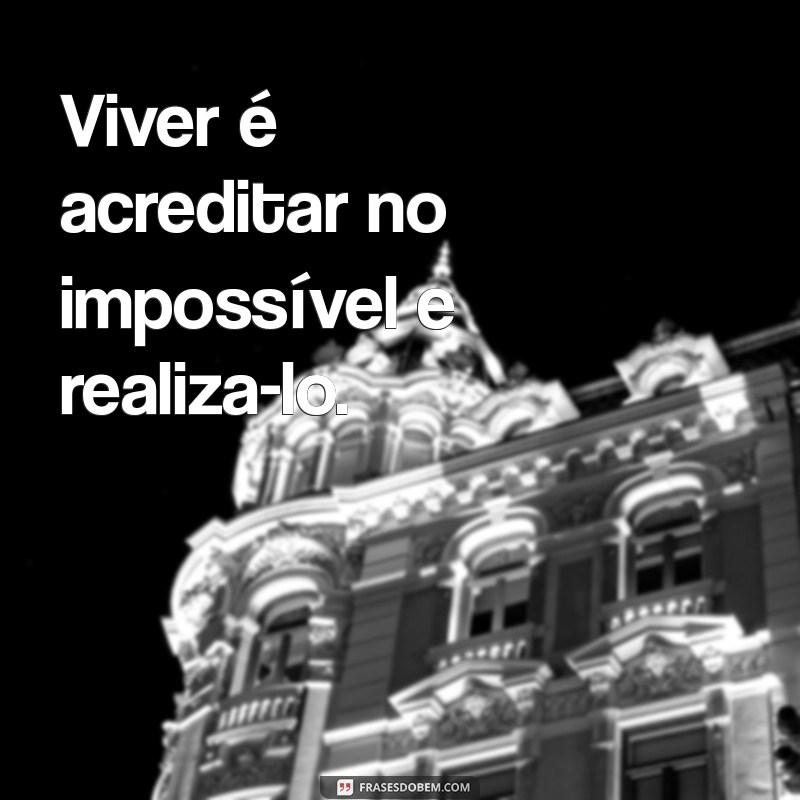 Frases Inspiradoras para Aproveitar ao Máximo a Vida 