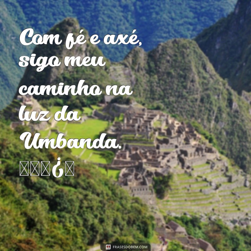 frases de umbanda para colocar na bio do instagram Com fé e axé, sigo meu caminho na luz da Umbanda. 🌿✨