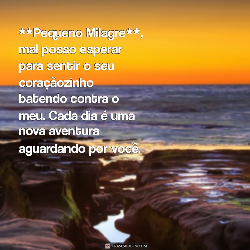 carta para bebê na barriga **Pequeno Milagre**, mal posso esperar para sentir o seu coraçãozinho batendo contra o meu. Cada dia é uma nova aventura aguardando por você.