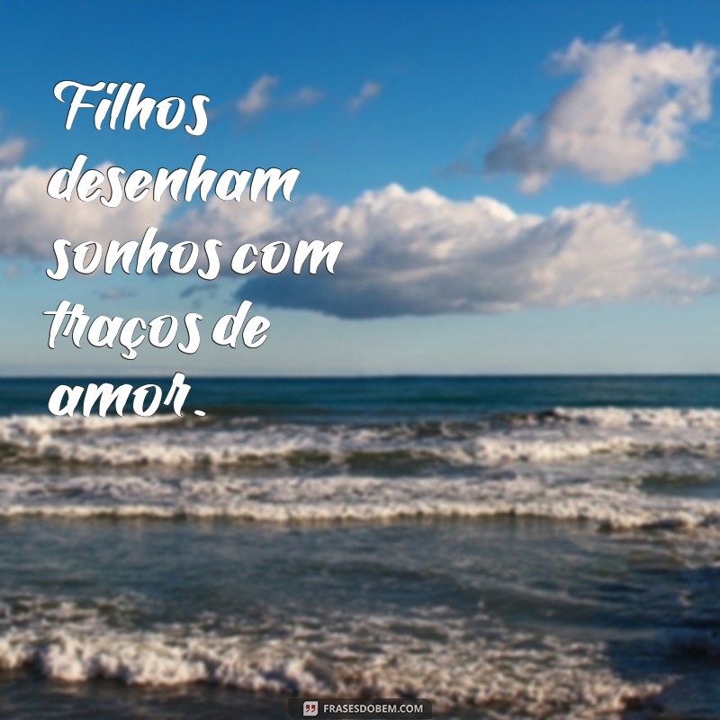 Frases Curtas e Inspiradoras Sobre Filhos 