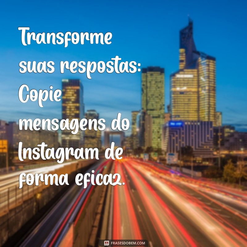 Guia Prático: Como Copiar e Responder Mensagens no Instagram 