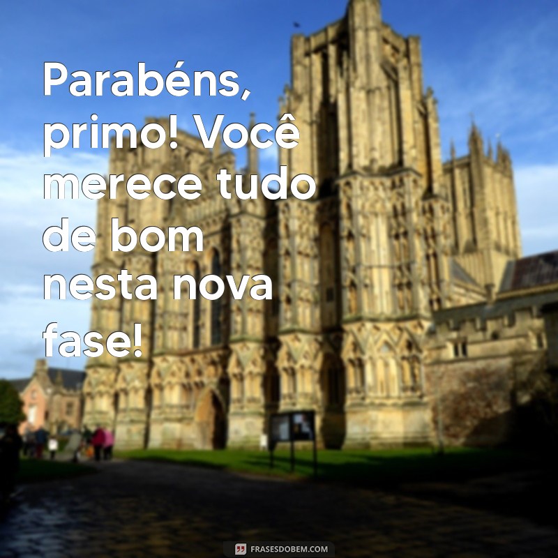 Parabéns Primo: Mensagens e Frases Inspiradoras para Celebrar Seu Dia 