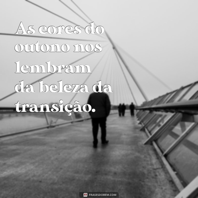 Frases Inspiradoras sobre o Outono: Beleza e Reflexão das Estações 