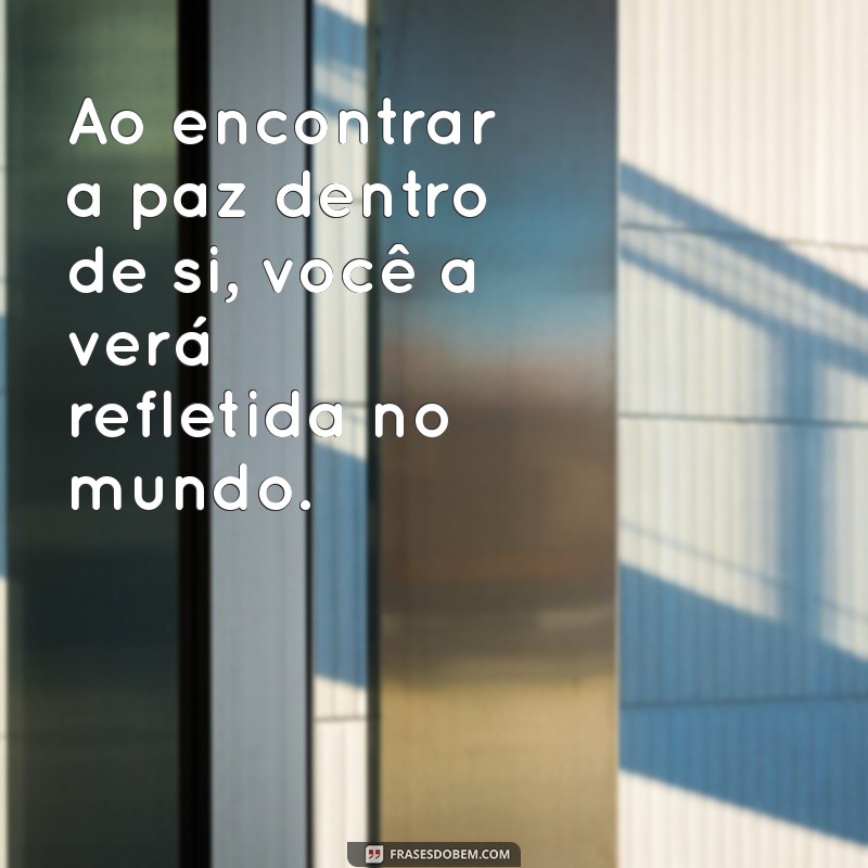 30 Frases Inspiradoras Sobre a Paz para Refletir e Compartilhar 