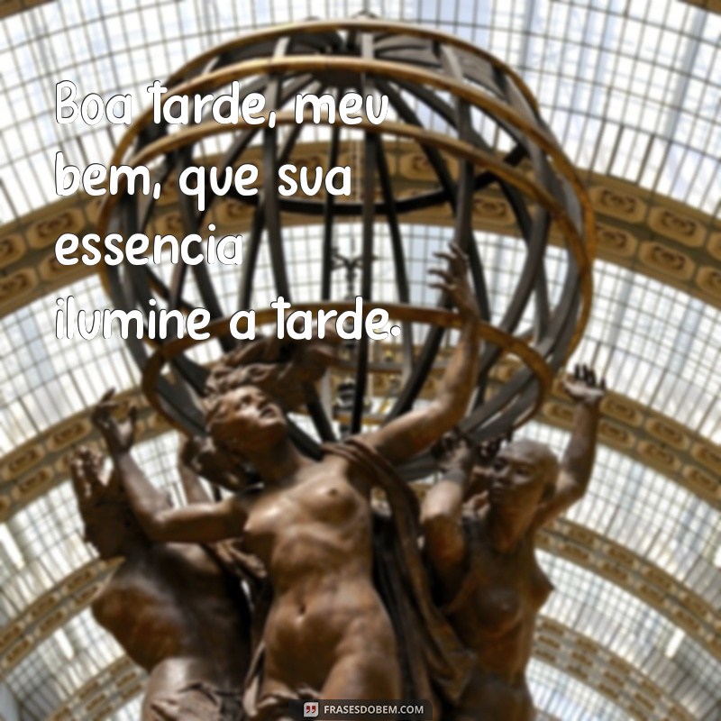 Frases Encantadoras para Dizer Boa Tarde, Meu Bem e Aumentar a Conexão 