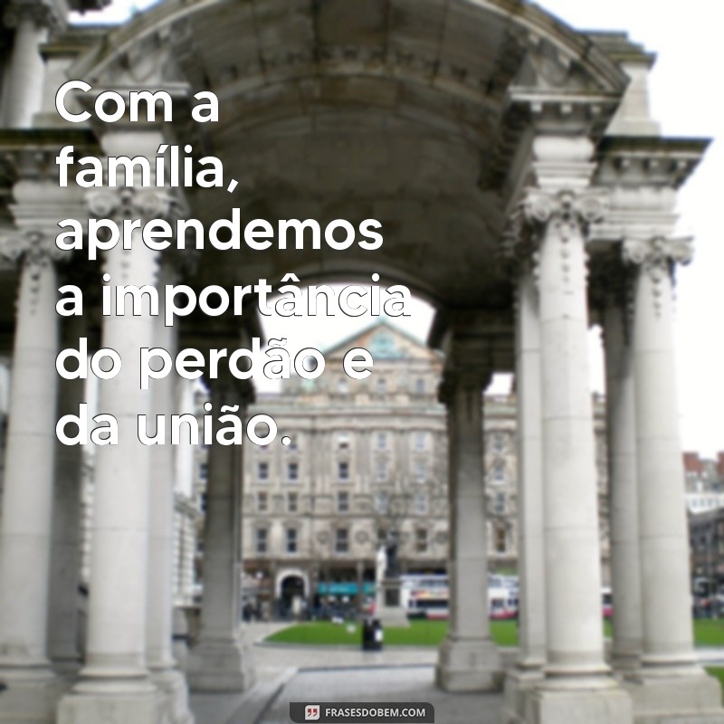 Frases Inspiradoras Sobre Família: A Base de Tudo 