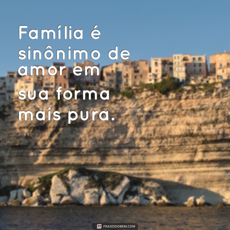 Frases Inspiradoras Sobre Família: A Base de Tudo 