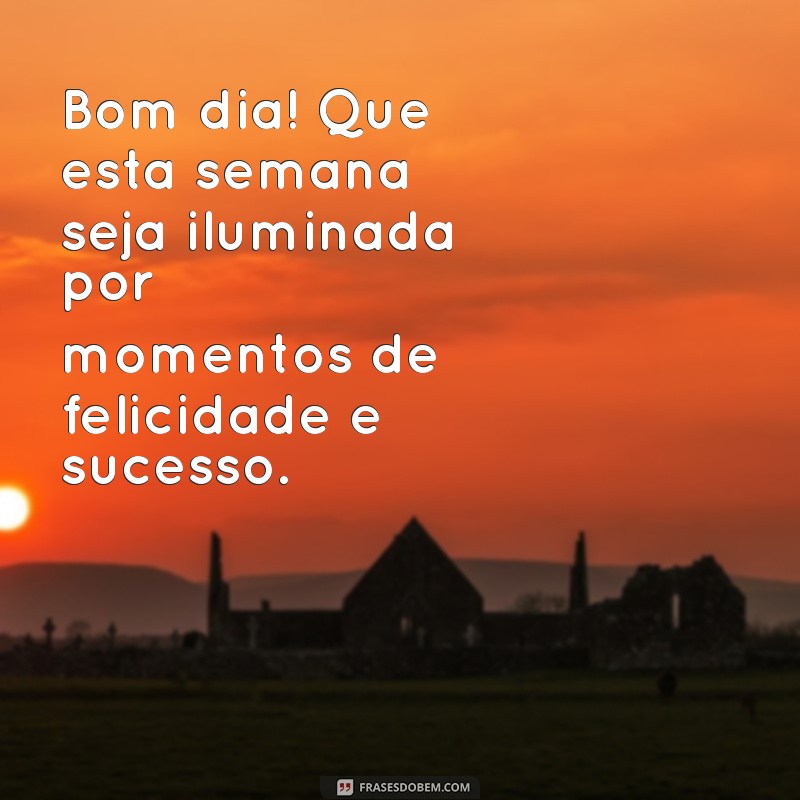 Mensagem de Bom Dia: Inspire-se para Começar a Semana com Energia 