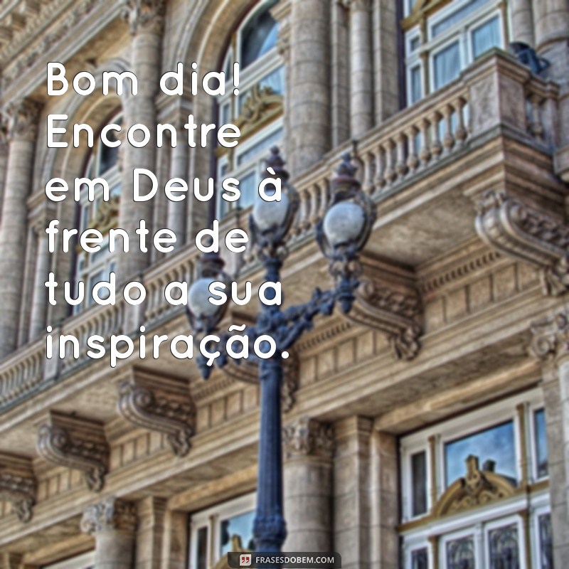 Bom Dia: Colocando Deus à Frente de Tudo para um Dia Abençoado 