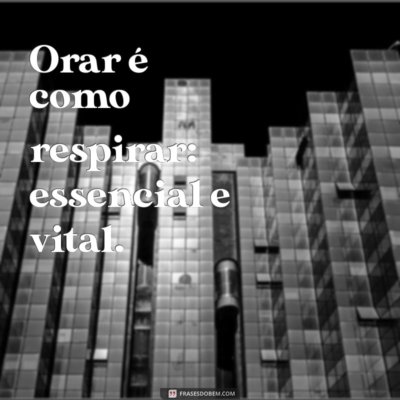 40 Frases Inspiradoras Sobre Orar e Fortalecer Sua Fé 