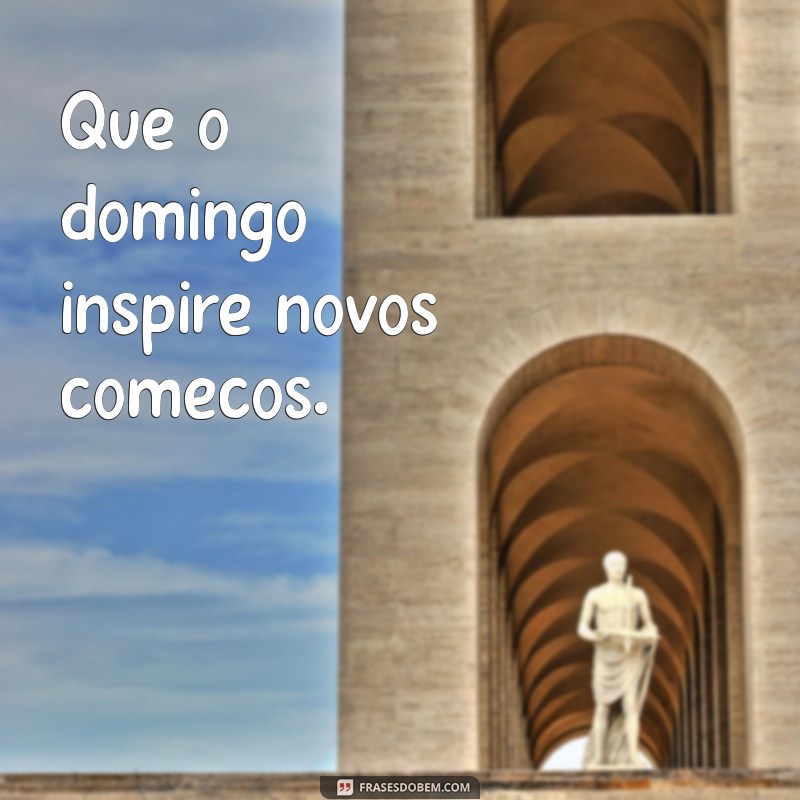 Frases Inspiradoras para Aproveitar o Domingo ao Máximo 