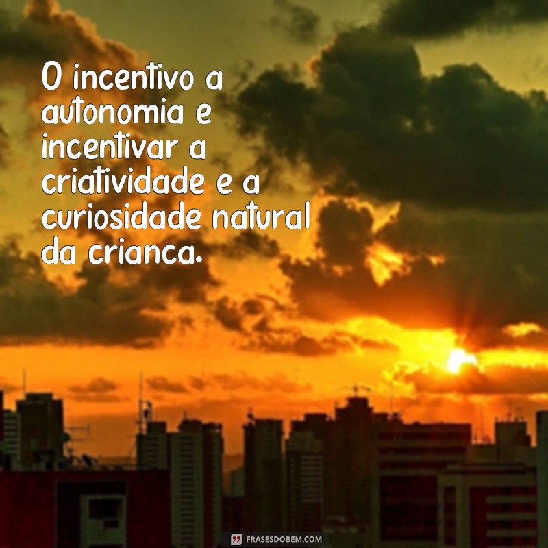 Descubra as melhores frases de Maria Montessori sobre a importância da autonomia na educação 