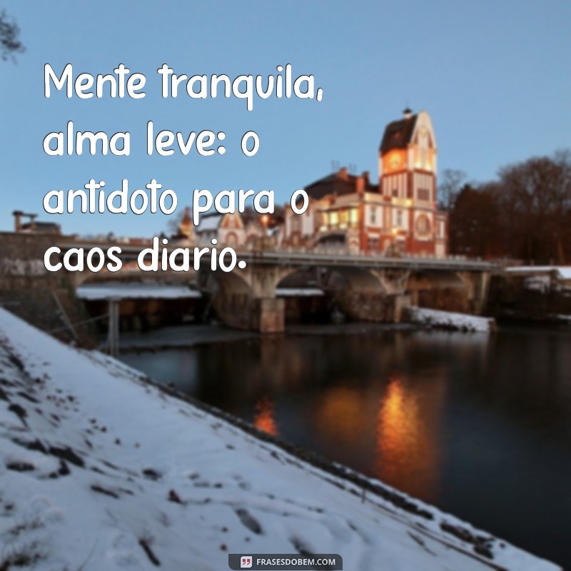 Como Alcançar uma Mente Tranquila e uma Alma Leve: Dicas Essenciais 