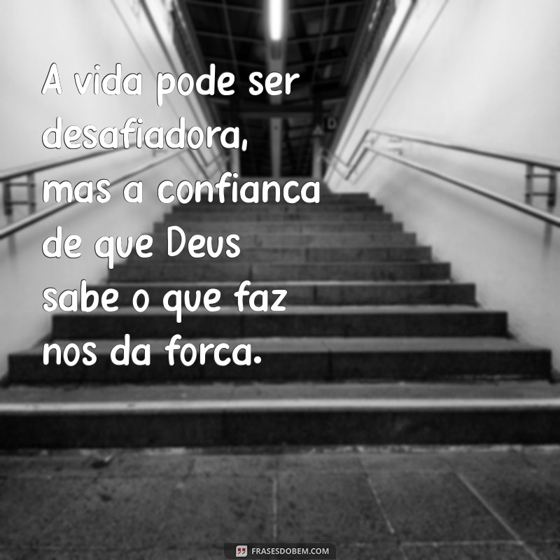 Frases Inspiradoras: Deus Sabe o Que Faz - Reflexões para a Vida 