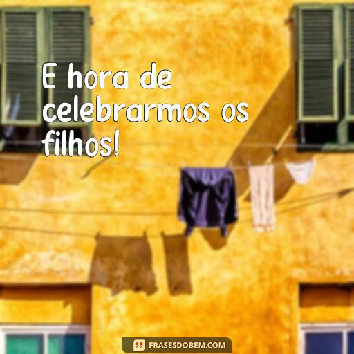 30 Frases Para Comemorar o Dia dos Filhos - Inspire-se! É hora de celebrarmos os filhos!