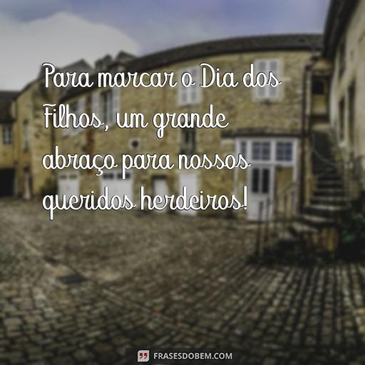 30 Frases Para Comemorar o Dia dos Filhos - Inspire-se! Para marcar o Dia dos Filhos, um grande abraço para nossos queridos herdeiros!