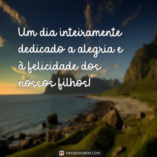 30 Frases Para Comemorar o Dia dos Filhos - Inspire-se! Um dia inteiramente dedicado a alegria e à felicidade dos nossos filhos!