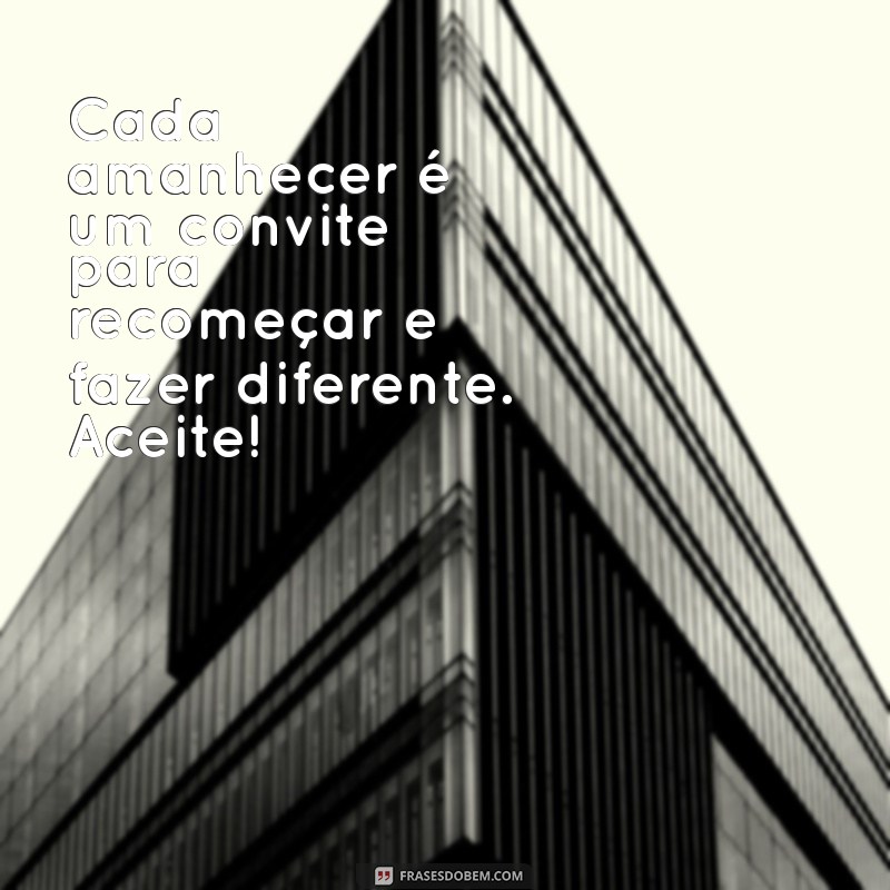 Mensagens de Bom Dia: Inspire-se com Frases Motivacionais para Começar o Dia 