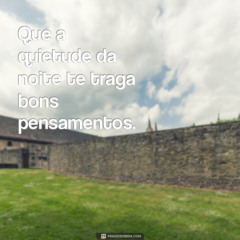 Frases Inspiradoras para Desejar uma Boa Noite 