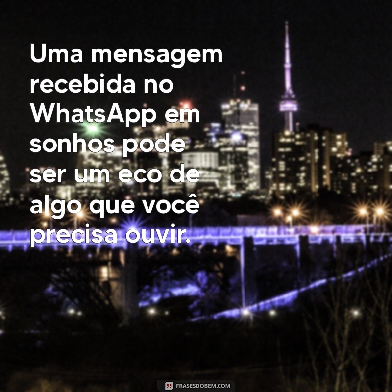 Significado de Sonhar que Recebe Mensagem no WhatsApp: Interpretação e Simbolismo 