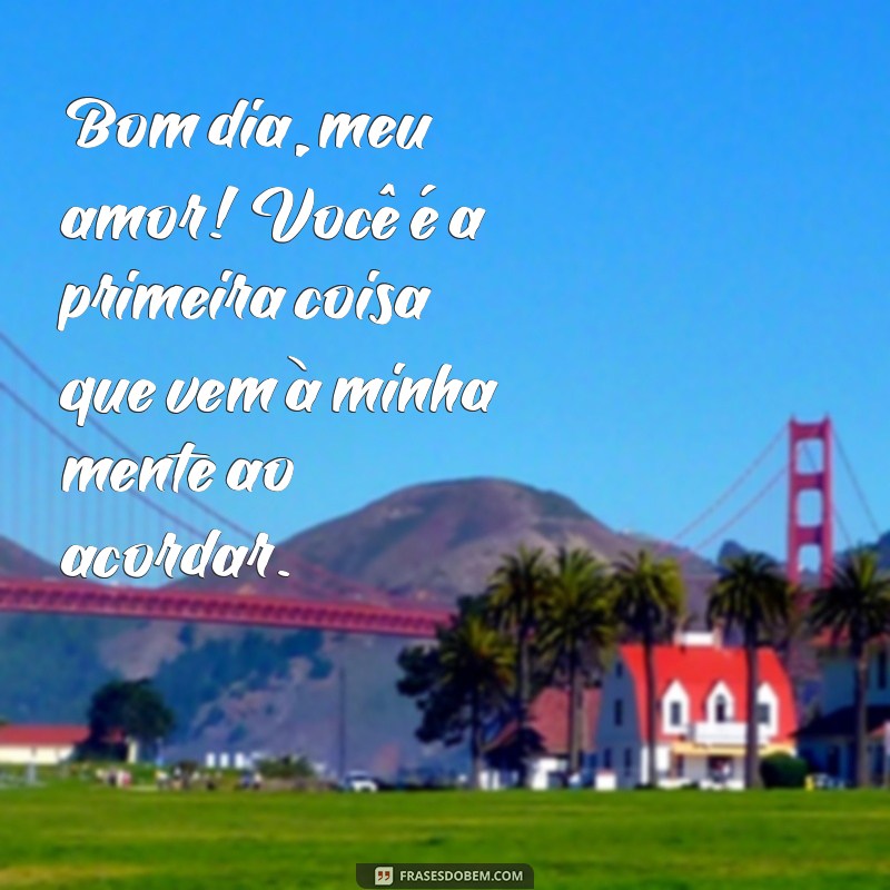 Mensagens de Bom Dia para Encantar o Seu Amor 