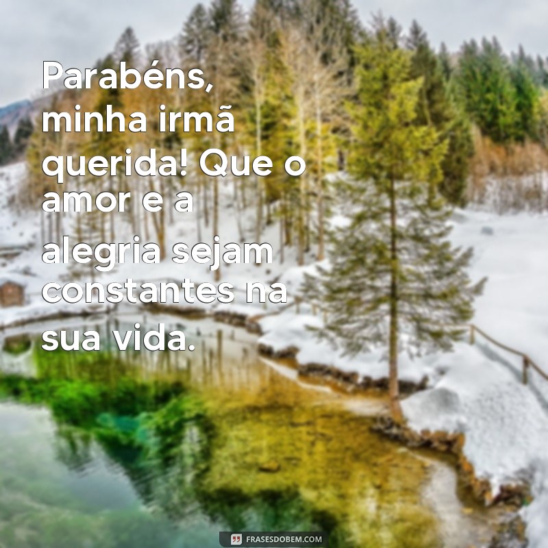 Mensagem de Parabéns Inesquecível para Minha Irmã: Inspire-se Aqui! 