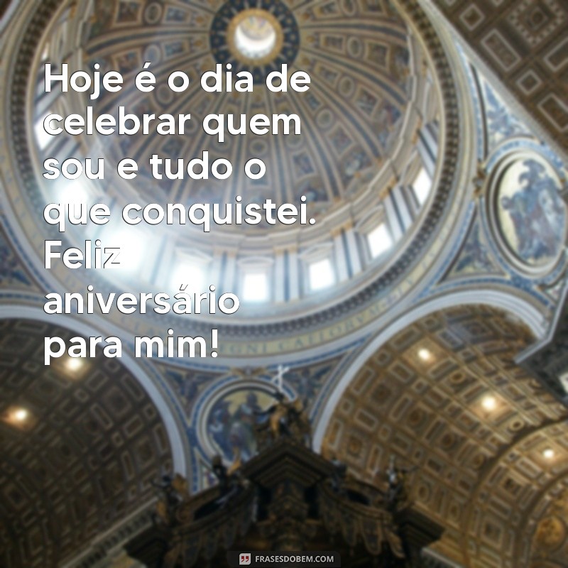 Feliz Aniversário para Mim: Celebre Seu Dia Especial com Autoamor e Reflexão 