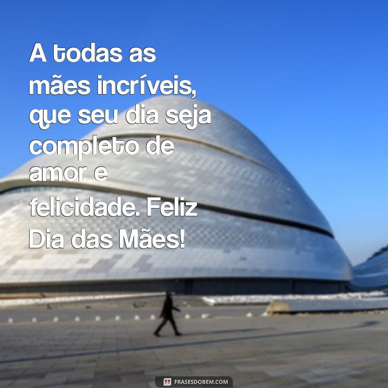 Mensagens Inspiradoras para Celebrar o Dia das Mães: Homenagens para Todas 