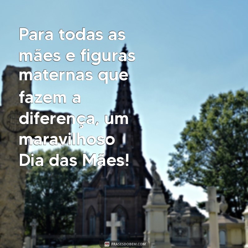 Mensagens Inspiradoras para Celebrar o Dia das Mães: Homenagens para Todas 