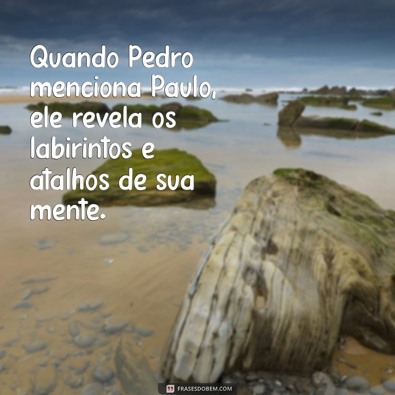 O que Revelam as Frases de Pedro ao Falar de Paulo? 