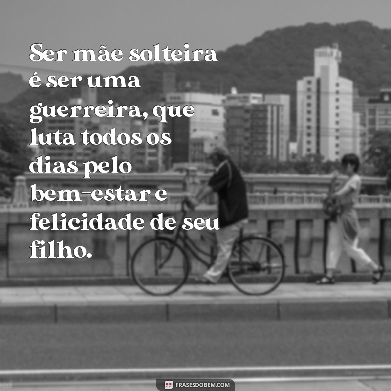 Descubra as mais inspiradoras frases de mãe solteira no Tumblr 