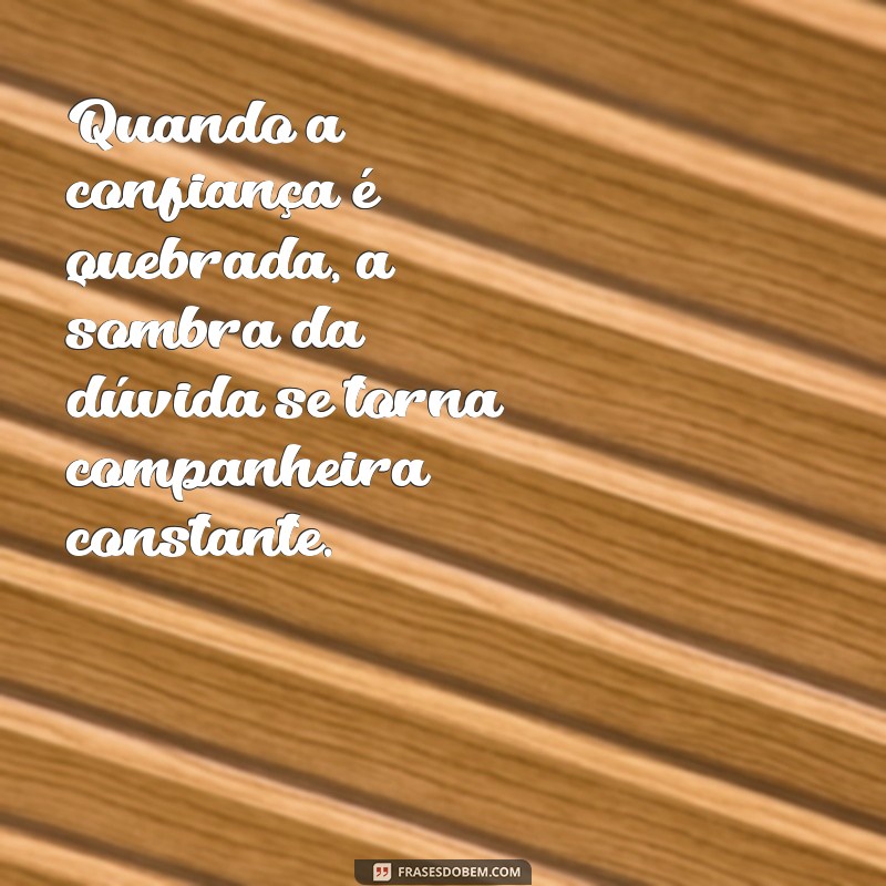 Frases Impactantes sobre Confiança Quebrada para Refletir 