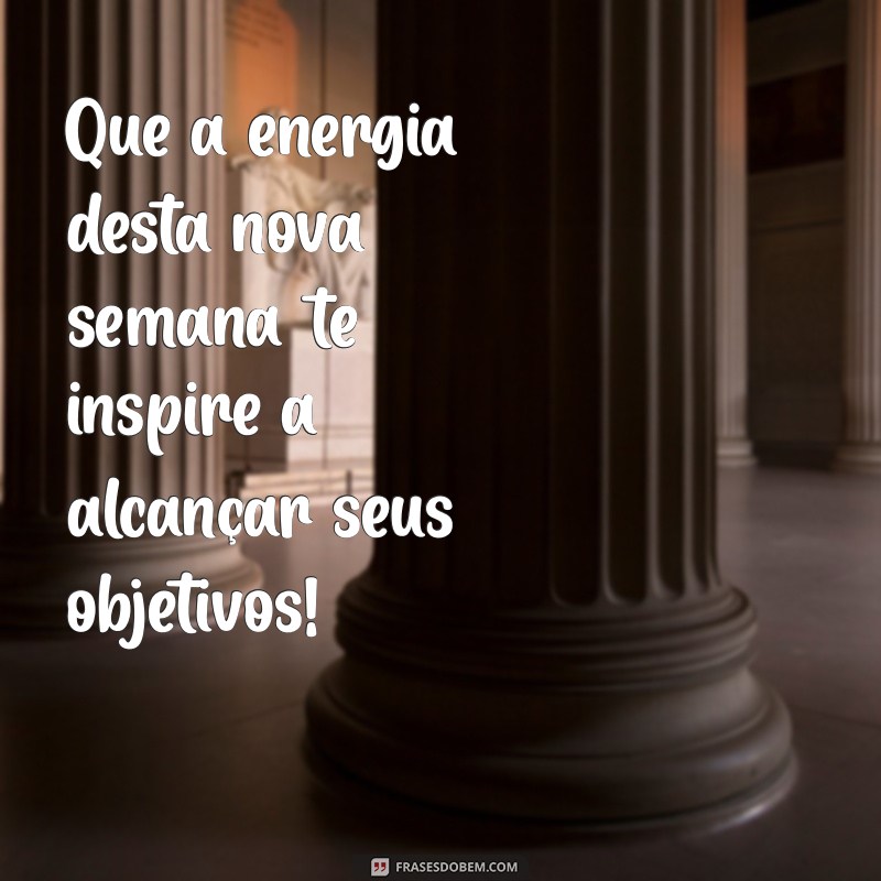 Inspire Sua Semana: Mensagens Motivacionais para Começar com o Pé Direito 