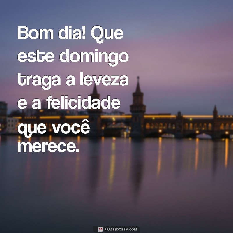 Mensagens Inspiradoras de Bom Dia para um Domingo Perfeito 