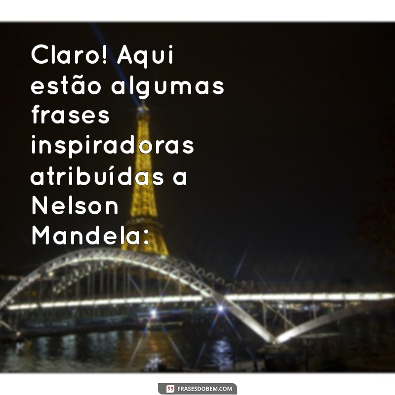 frases do mandela Claro! Aqui estão algumas frases inspiradoras atribuídas a Nelson Mandela: