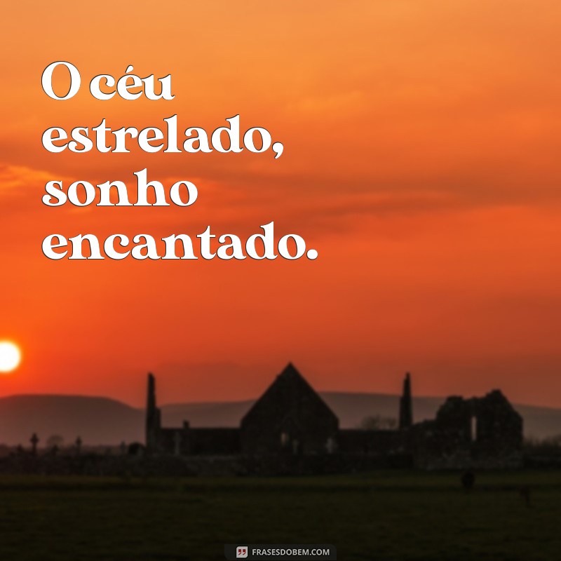 frases rima O céu estrelado, sonho encantado.