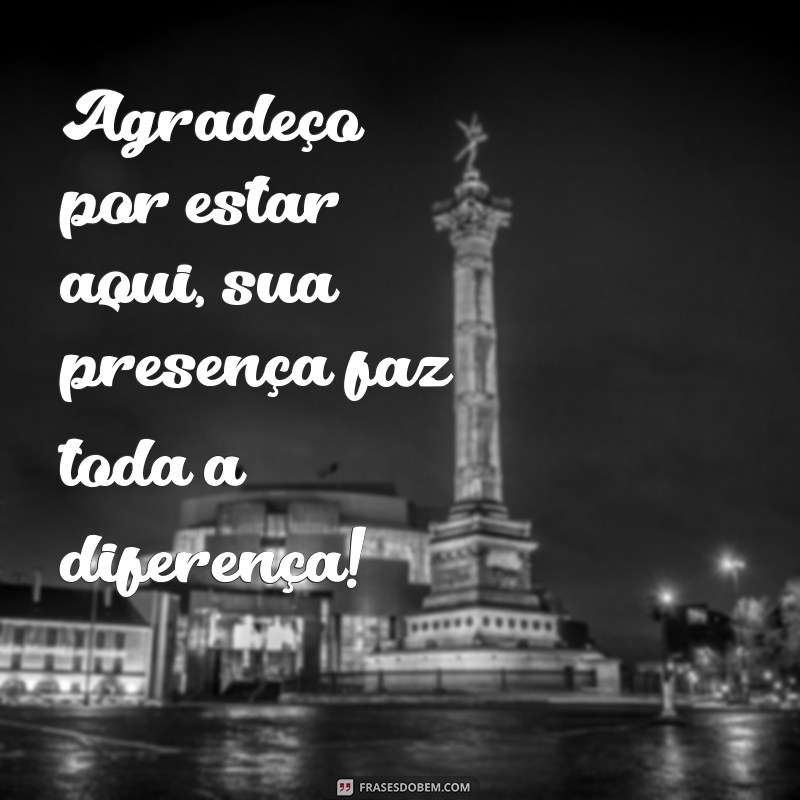 Como Agradecer pela Presença: Frases e Dicas para Demonstrar Gratidão 