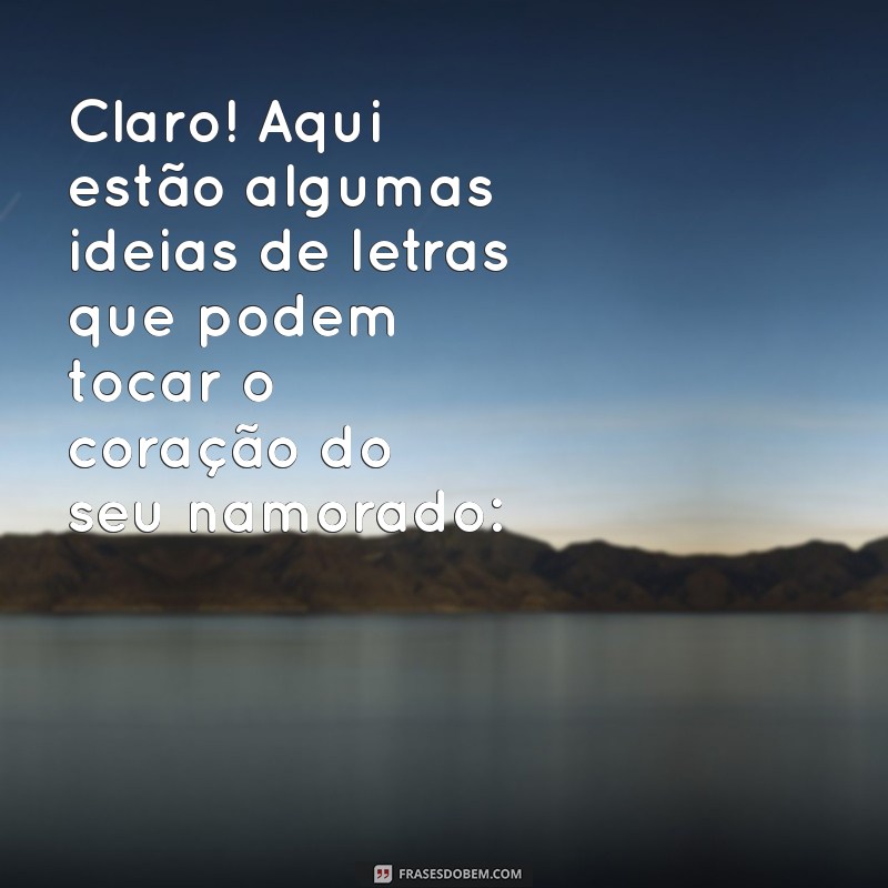 música para namorado letra Claro! Aqui estão algumas ideias de letras que podem tocar o coração do seu namorado: