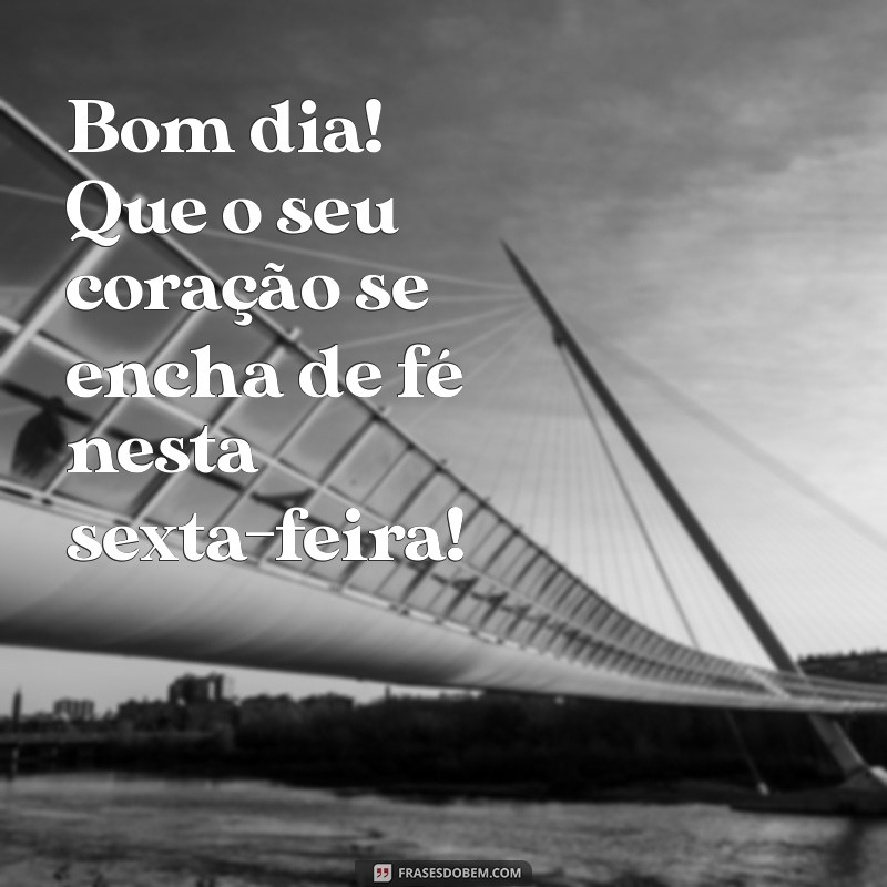 Frases Inspiradoras para um Bom Dia na Sexta-feira Abençoada 