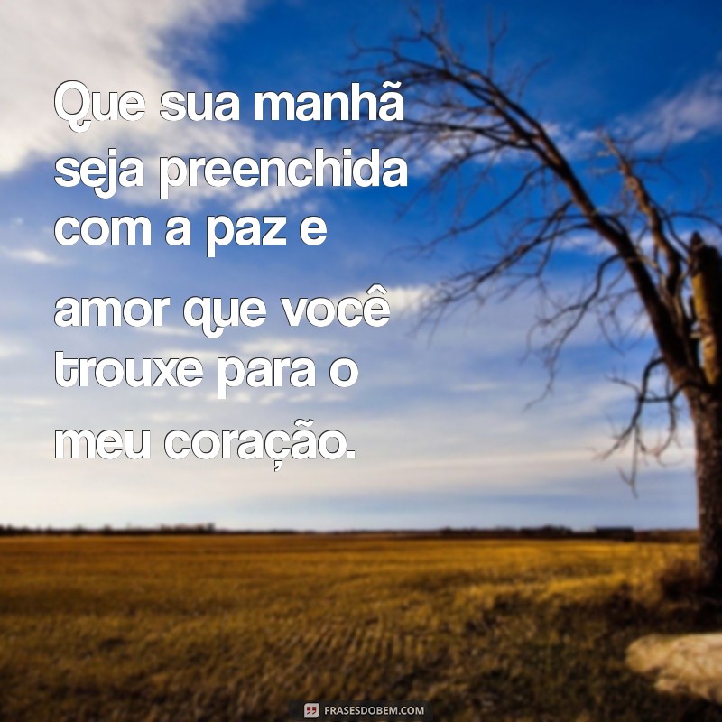 Mensagens de Bom Dia Infalíveis para Conquistar o Coração da Pessoa Amada 