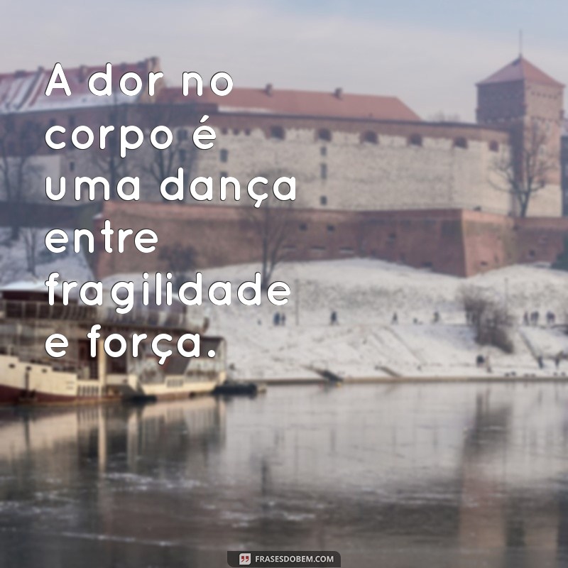 Frases Inspiradoras para Aliviar a Dor no Corpo 