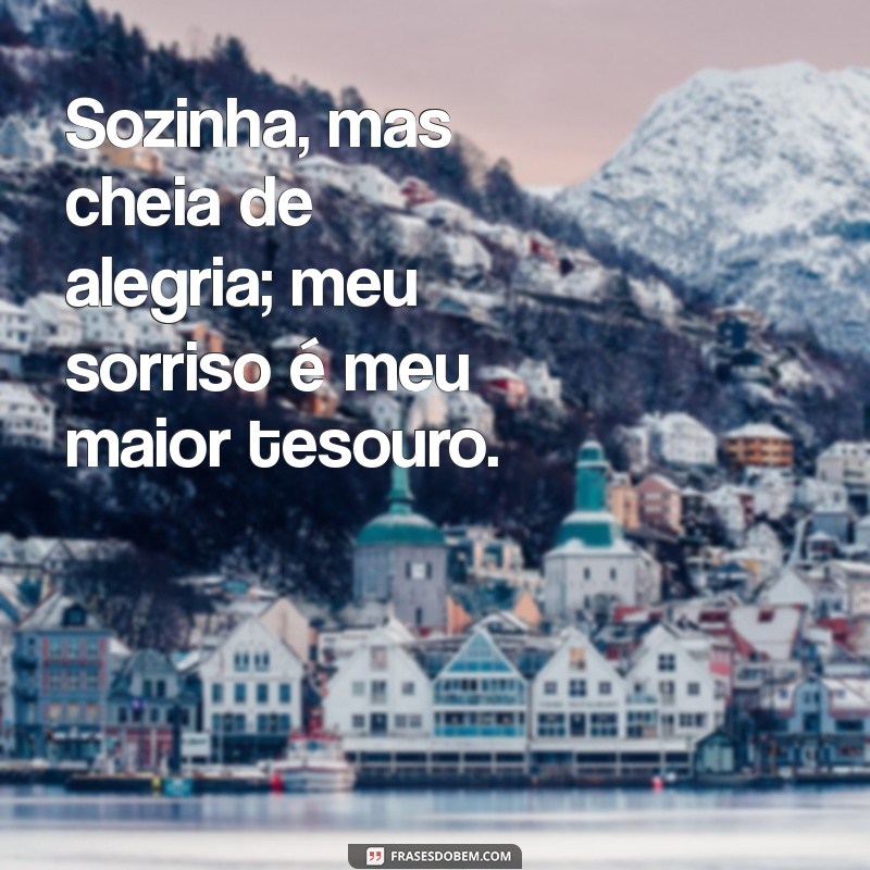 Frases Inspiradoras para Acompanhar Suas Fotos Sozinha Sorrindo 