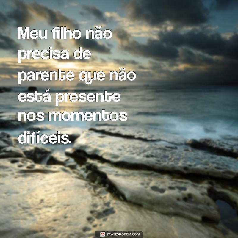 Frases Inspiradoras: Meu Filho Não Precisa de Parente para Ser Feliz 