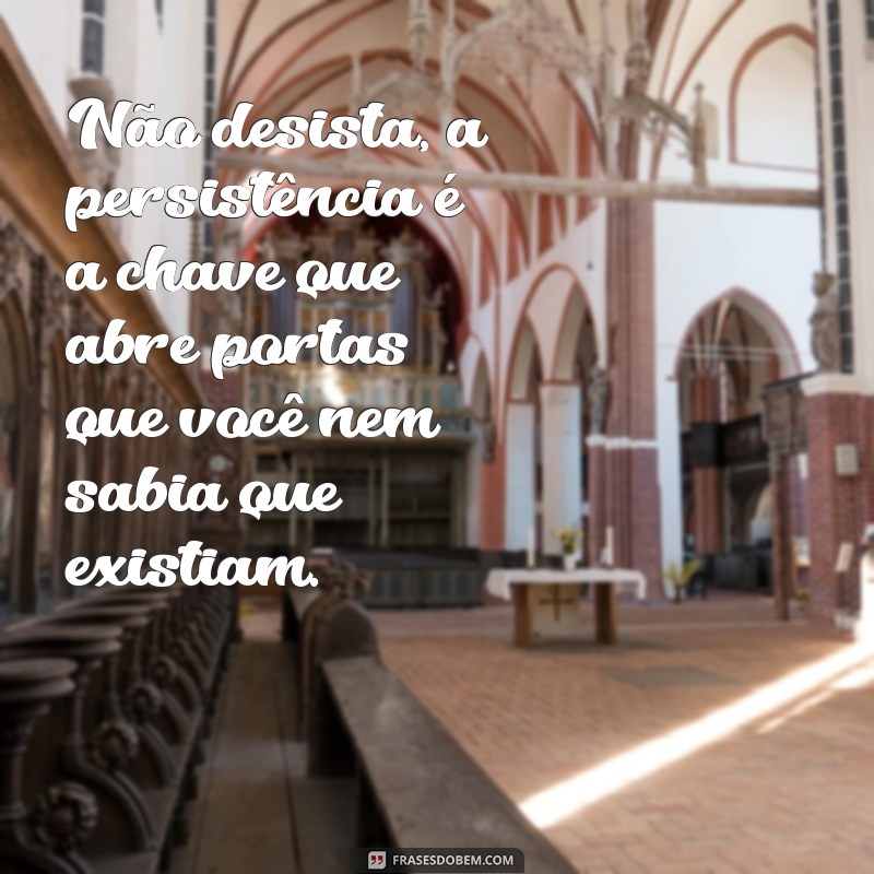 Frases Inspiradoras sobre Persistência: Motive-se a Nunca Desistir 